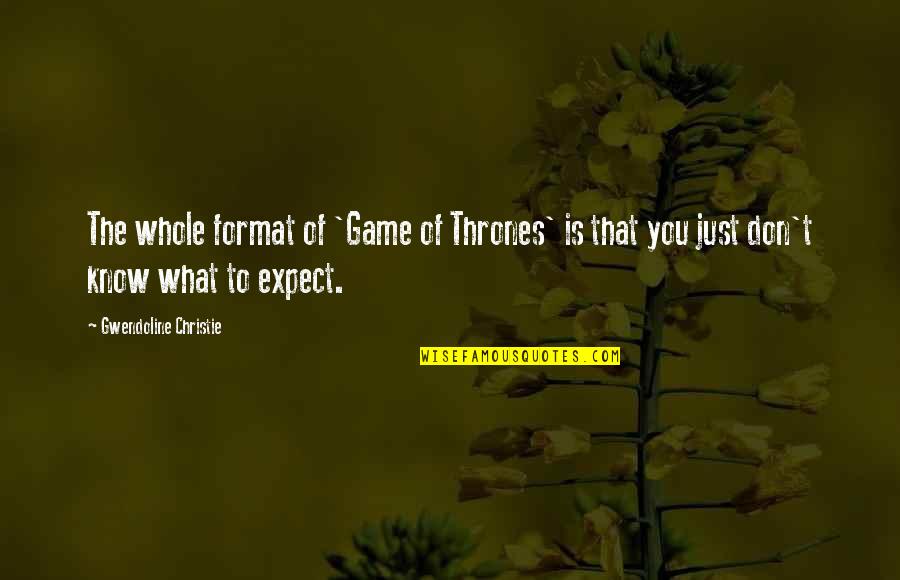 Is Game Of Thrones Quotes By Gwendoline Christie: The whole format of 'Game of Thrones' is Is Game Of Thrones Quotes By Gwendoline Christie: The whole format of 'Game of Thrones' is