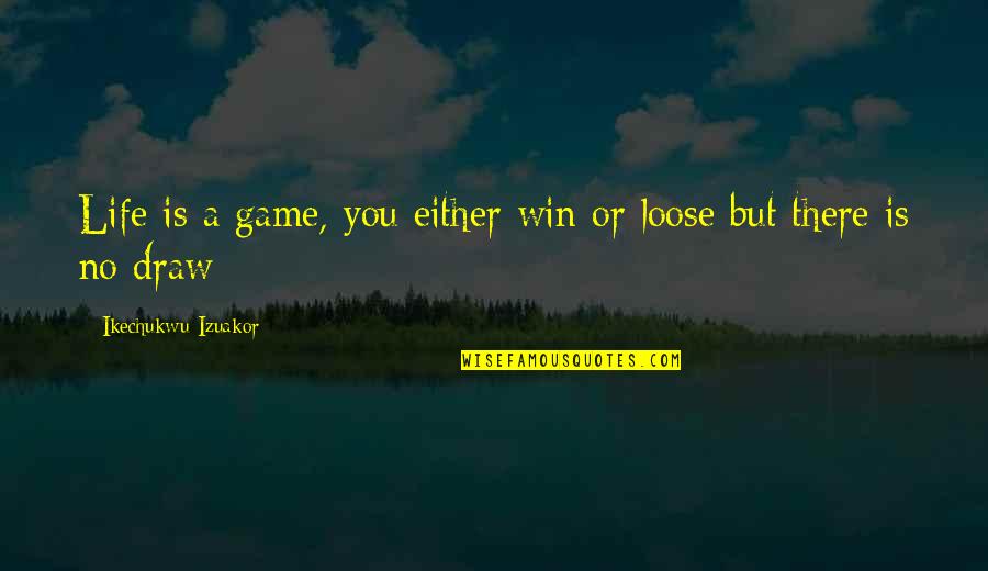 Is Game Of Thrones Quotes By Ikechukwu Izuakor: Life is a game, you either win or Is Game Of Thrones Quotes By Ikechukwu Izuakor: Life is a game, you either win or