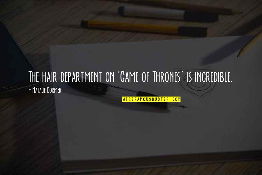 Is Game Of Thrones Quotes By Natalie Dormer: The hair department on 'Game of Thrones' is Is Game Of Thrones Quotes By Natalie Dormer: The hair department on 'Game of Thrones' is