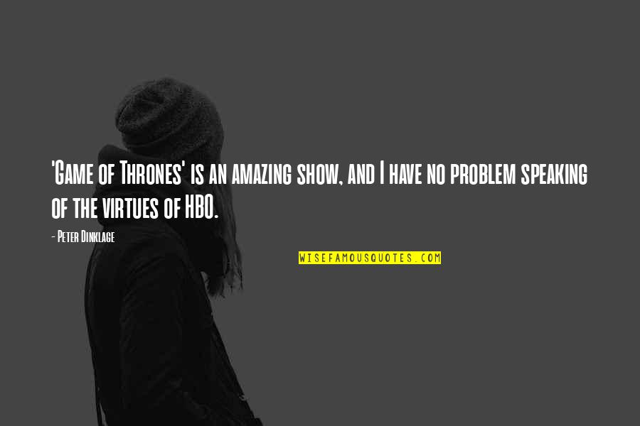 Is Game Of Thrones Quotes By Peter Dinklage: 'Game of Thrones' is an amazing show, and Is Game Of Thrones Quotes By Peter Dinklage: 'Game of Thrones' is an amazing show, and