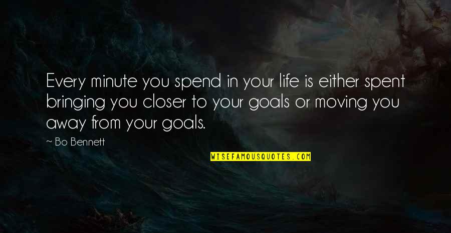 Is Goals In Life Quotes By Bo Bennett: Every minute you spend in your life is Is Goals In Life Quotes By Bo Bennett: Every minute you spend in your life is