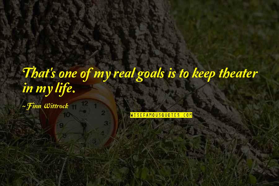 Is Goals In Life Quotes By Finn Wittrock: That's one of my real goals is to Is Goals In Life Quotes By Finn Wittrock: That's one of my real goals is to