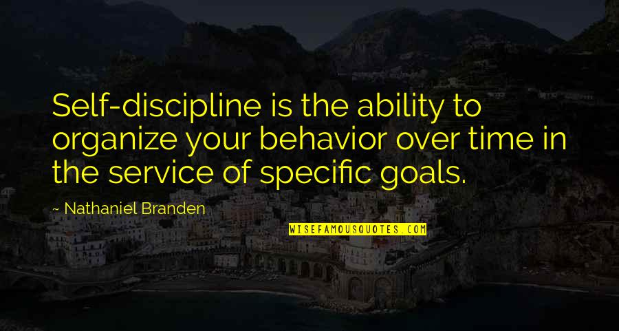 Is Goals In Life Quotes By Nathaniel Branden: Self-discipline is the ability to organize your behavior Is Goals In Life Quotes By Nathaniel Branden: Self-discipline is the ability to organize your behavior