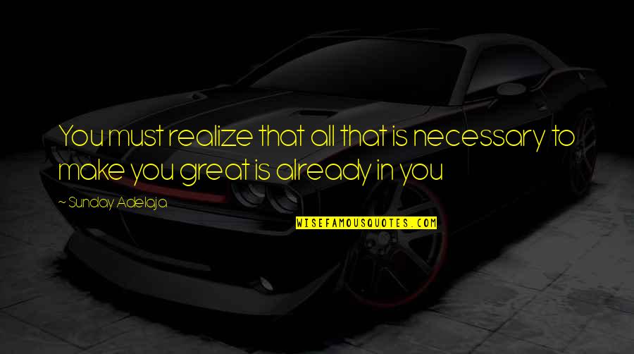 Is Goals In Life Quotes By Sunday Adelaja: You must realize that all that is necessary