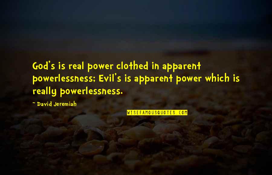 Is God Real Quotes By David Jeremiah: God's is real power clothed in apparent powerlessness;