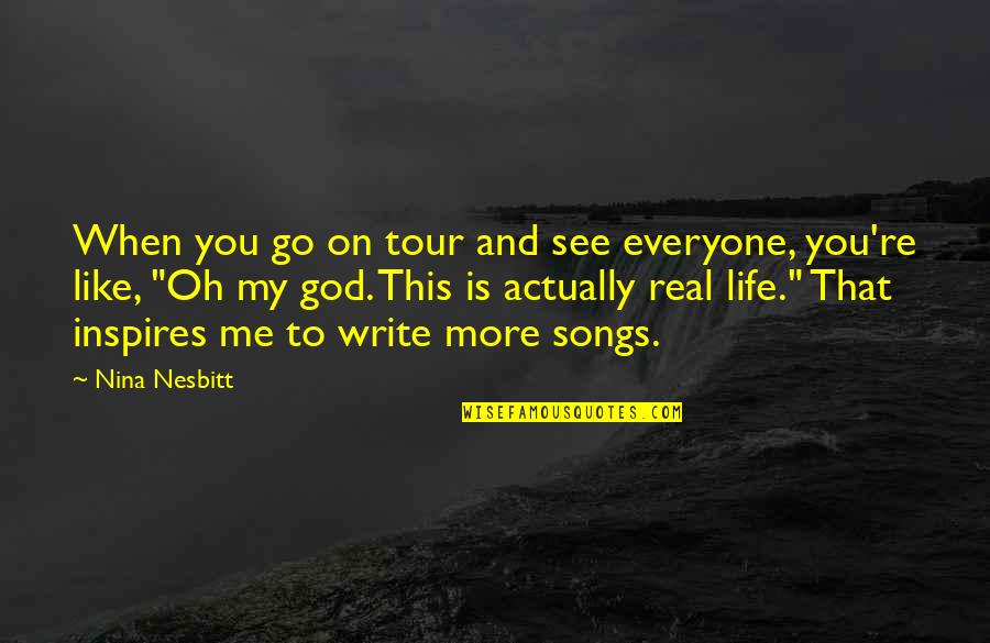 Is God Real Quotes By Nina Nesbitt: When you go on tour and see everyone,