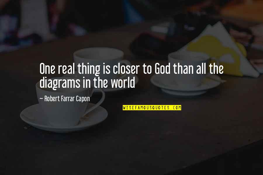 Is God Real Quotes By Robert Farrar Capon: One real thing is closer to God than