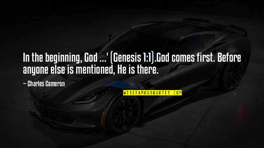 Is God There Quotes By Charles Cameron: In the beginning, God ...' (Genesis 1:1).God comes