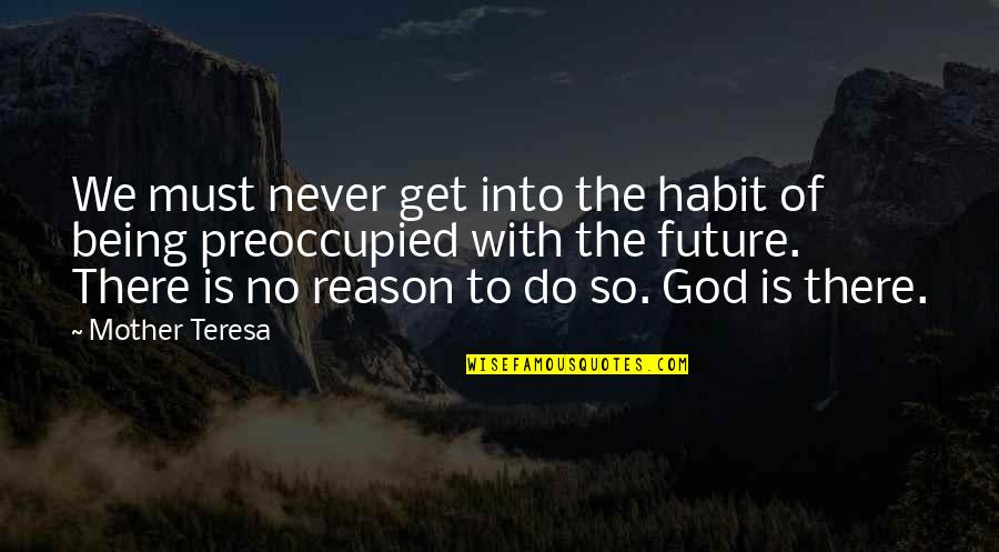 Is God There Quotes By Mother Teresa: We must never get into the habit of