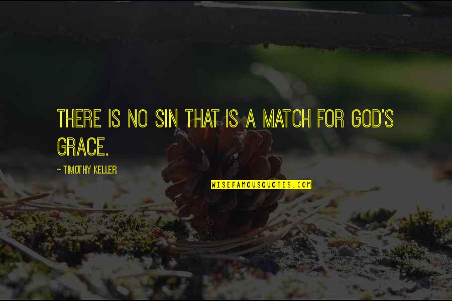Is God There Quotes By Timothy Keller: There is no sin that is a match