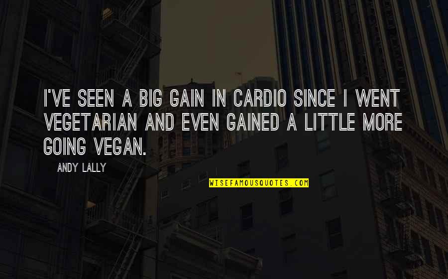 Is Going Vegan Quotes By Andy Lally: I've seen a big gain in cardio since Is Going Vegan Quotes By Andy Lally: I've seen a big gain in cardio since