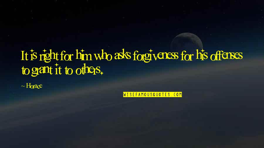 Is Grant Quotes By Horace: It is right for him who asks forgiveness