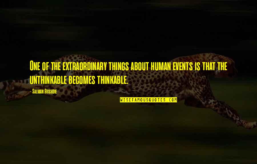 Is Guilty Plea Quotes By Salman Rushdie: One of the extraordinary things about human events