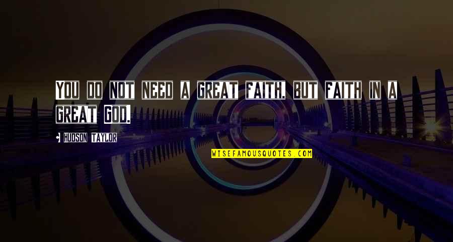 Is Half The Battle Quote Quotes By Hudson Taylor: You do not need a great faith, but