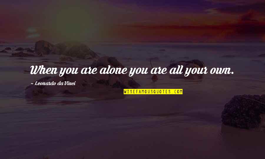 Is Half The Battle Quote Quotes By Leonardo Da Vinci: When you are alone you are all your Is Half The Battle Quote Quotes By Leonardo Da Vinci: When you are alone you are all your