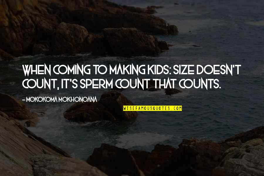 Is Half The Battle Quote Quotes By Mokokoma Mokhonoana: When coming to making kids: Size doesn't count,