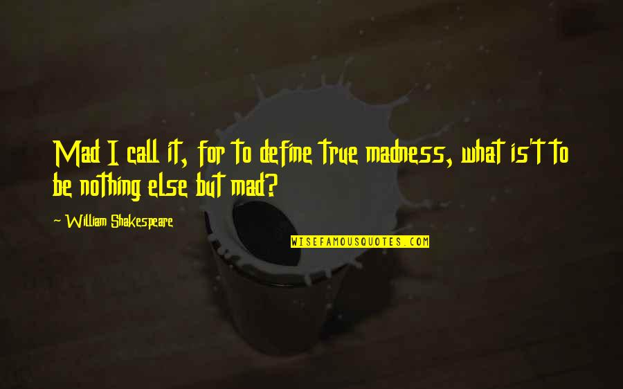Is Hamlet Actually Mad Quotes By William Shakespeare: Mad I call it, for to define true Is Hamlet Actually Mad Quotes By William Shakespeare: Mad I call it, for to define true