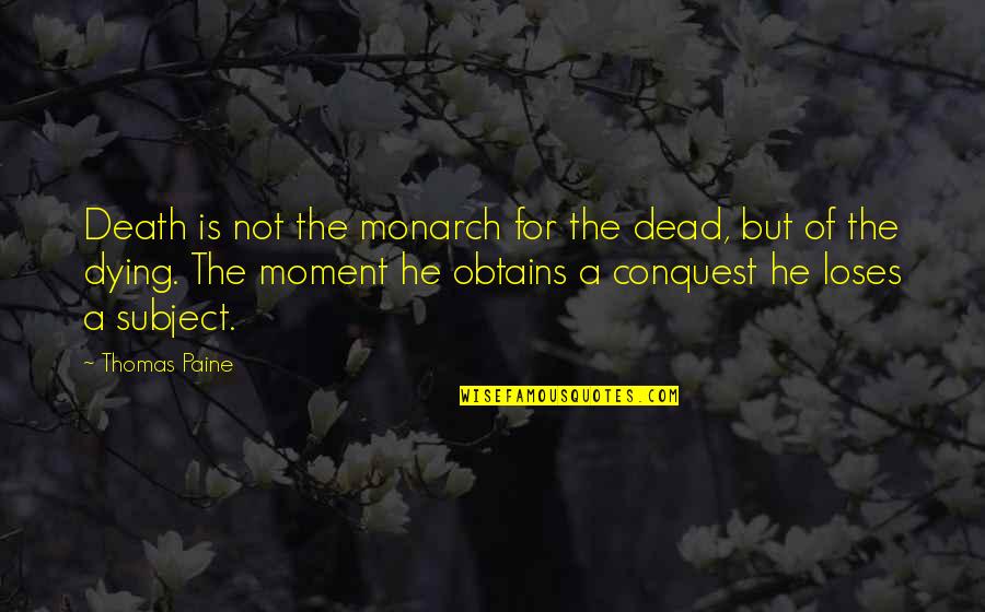 Is He Dead Quotes By Thomas Paine: Death is not the monarch for the dead,
