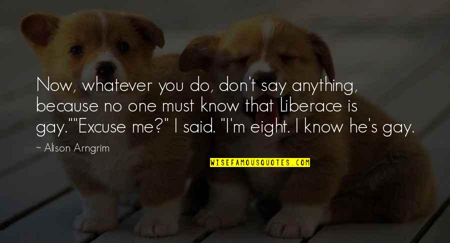 Is He Gay Quotes By Alison Arngrim: Now, whatever you do, don't say anything, because Is He Gay Quotes By Alison Arngrim: Now, whatever you do, don't say anything, because