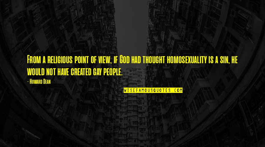 Is He Gay Quotes By Howard Dean: From a religious point of view, if God Is He Gay Quotes By Howard Dean: From a religious point of view, if God