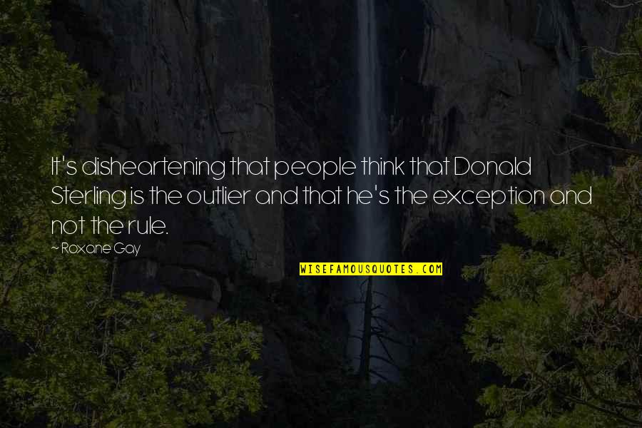 Is He Gay Quotes By Roxane Gay: It's disheartening that people think that Donald Sterling Is He Gay Quotes By Roxane Gay: It's disheartening that people think that Donald Sterling