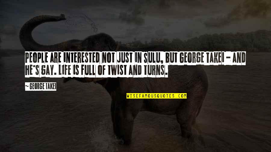 Is He Interested Quotes By George Takei: People are interested not just in Sulu, but