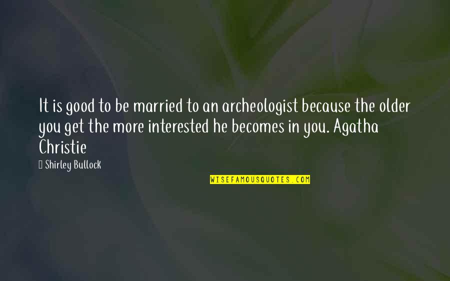 Is He Interested Quotes By Shirley Bullock: It is good to be married to an