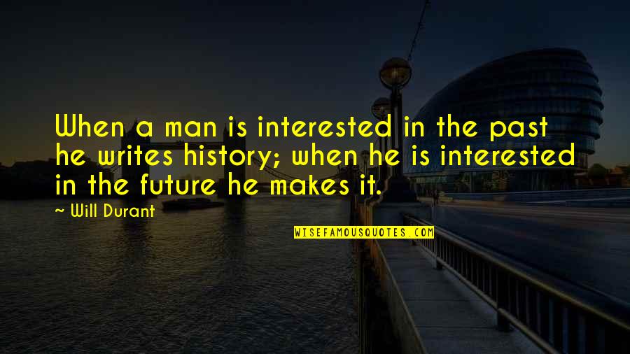 Is He Interested Quotes By Will Durant: When a man is interested in the past