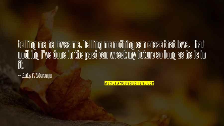 Is He Love Me Quotes By Emily T. Wierenga: telling me he loves me. Telling me nothing