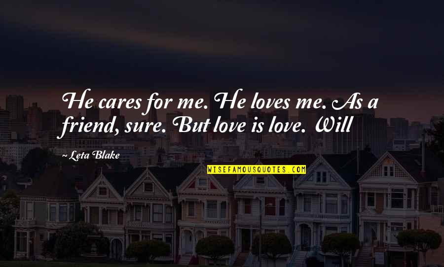 Is He Love Me Quotes By Leta Blake: He cares for me. He loves me. As