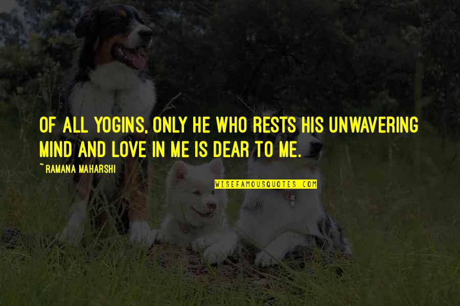 Is He Love Me Quotes By Ramana Maharshi: Of all yogins, only he who rests his