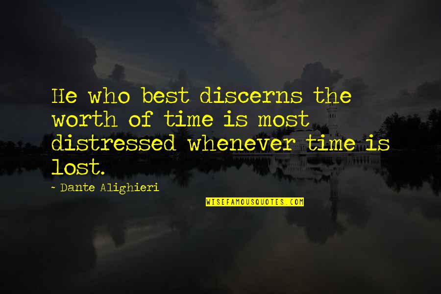 Is He Worth My Time Quotes By Dante Alighieri: He who best discerns the worth of time