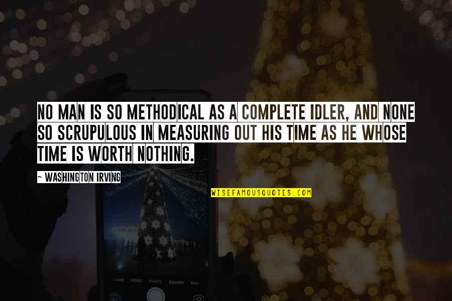 Is He Worth My Time Quotes By Washington Irving: No man is so methodical as a complete