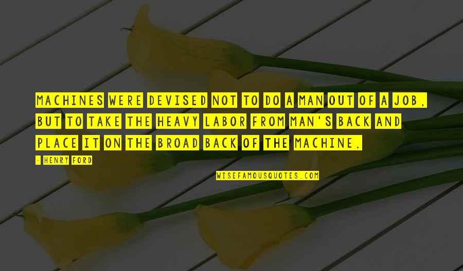 Is Heavy D Quotes By Henry Ford: Machines were devised not to do a man