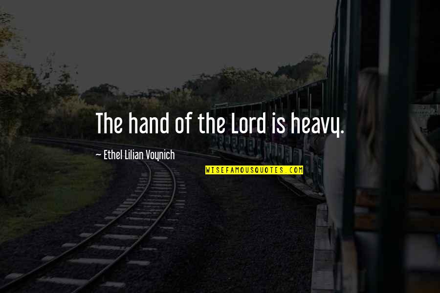 Is Heavy Quotes By Ethel Lilian Voynich: The hand of the Lord is heavy.