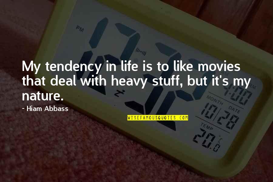 Is Heavy Quotes By Hiam Abbass: My tendency in life is to like movies