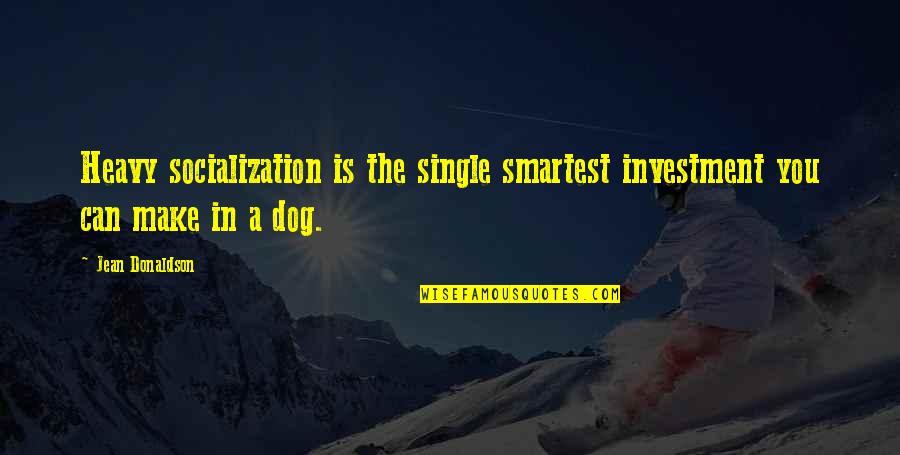 Is Heavy Quotes By Jean Donaldson: Heavy socialization is the single smartest investment you