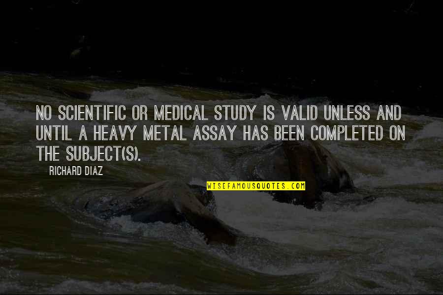 Is Heavy Quotes By Richard Diaz: No scientific or medical study is valid unless