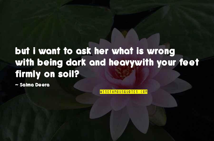 Is Heavy Quotes By Salma Deera: but i want to ask her what is