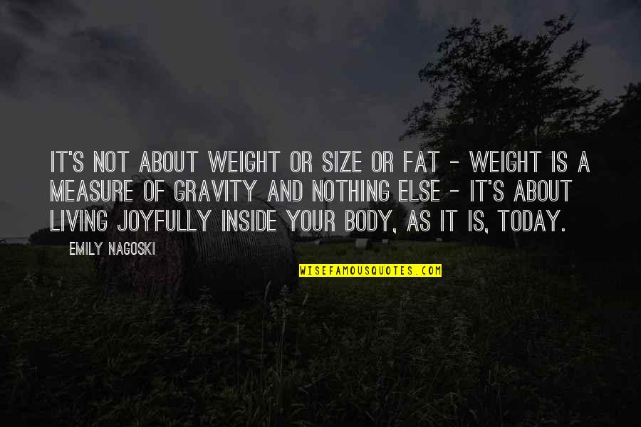 Is Inch Double Quote Quotes By Emily Nagoski: It's not about weight or size or fat Is Inch Double Quote Quotes By Emily Nagoski: It's not about weight or size or fat