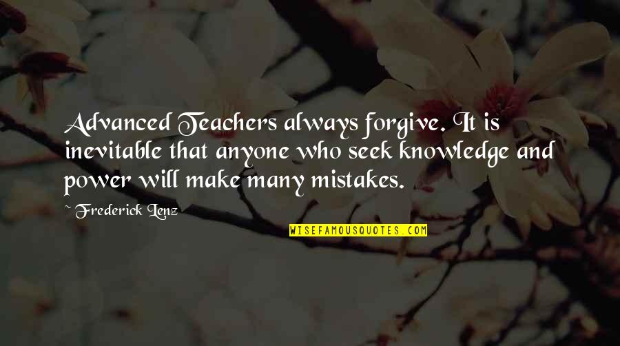 Is Inevitable Quotes By Frederick Lenz: Advanced Teachers always forgive. It is inevitable that