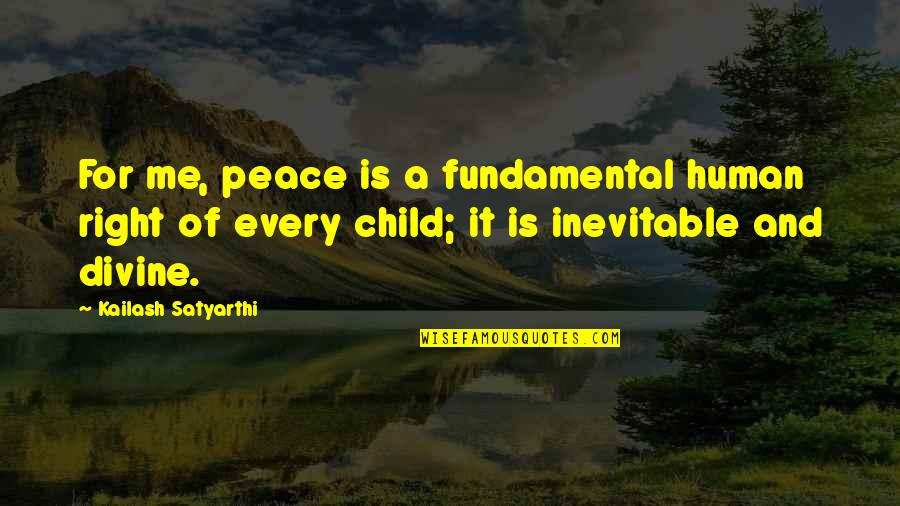 Is Inevitable Quotes By Kailash Satyarthi: For me, peace is a fundamental human right