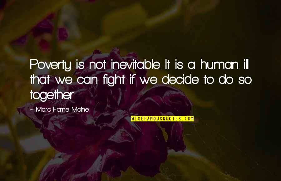 Is Inevitable Quotes By Marc Forne Molne: Poverty is not inevitable. It is a human