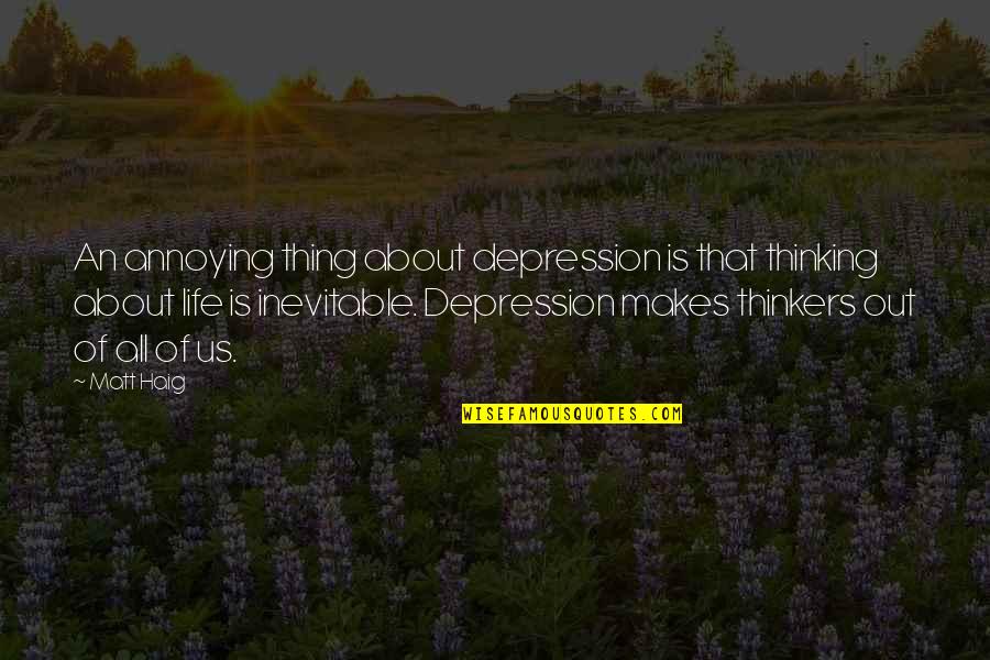 Is Inevitable Quotes By Matt Haig: An annoying thing about depression is that thinking