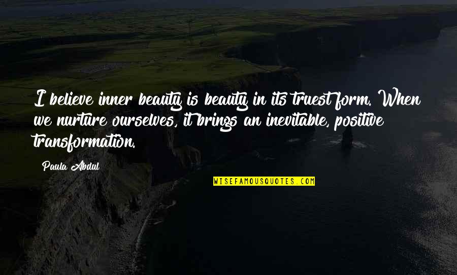 Is Inevitable Quotes By Paula Abdul: I believe inner beauty is beauty in its