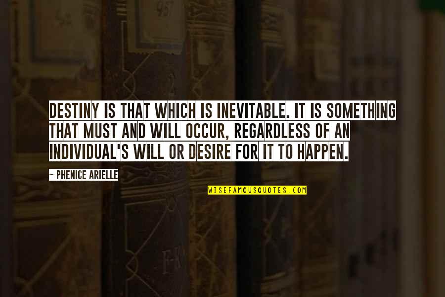 Is Inevitable Quotes By Phenice Arielle: Destiny is that which is inevitable. It is