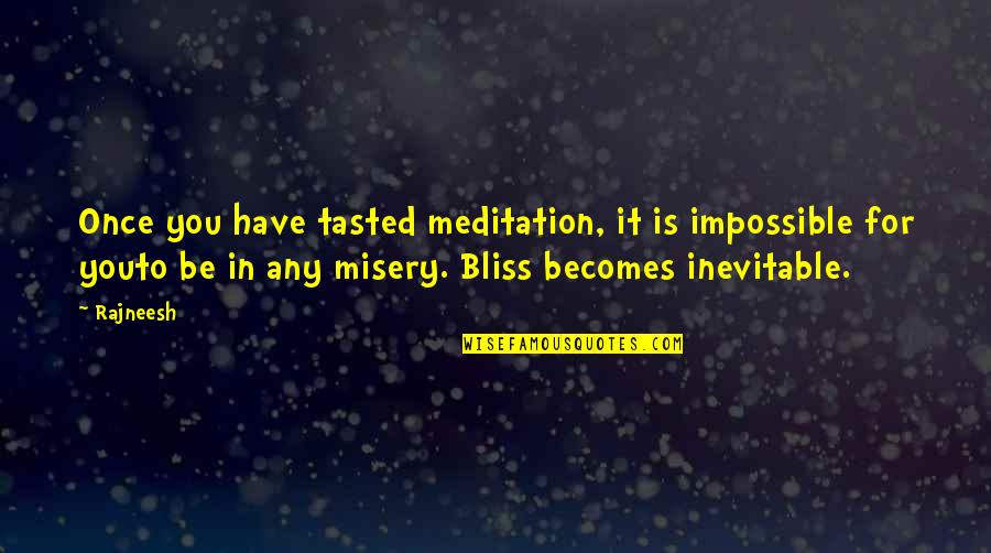 Is Inevitable Quotes By Rajneesh: Once you have tasted meditation, it is impossible