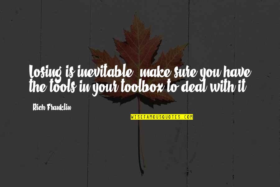 Is Inevitable Quotes By Rich Franklin: Losing is inevitable, make sure you have the