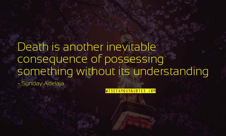 Is Inevitable Quotes By Sunday Adelaja: Death is another inevitable consequence of possessing something