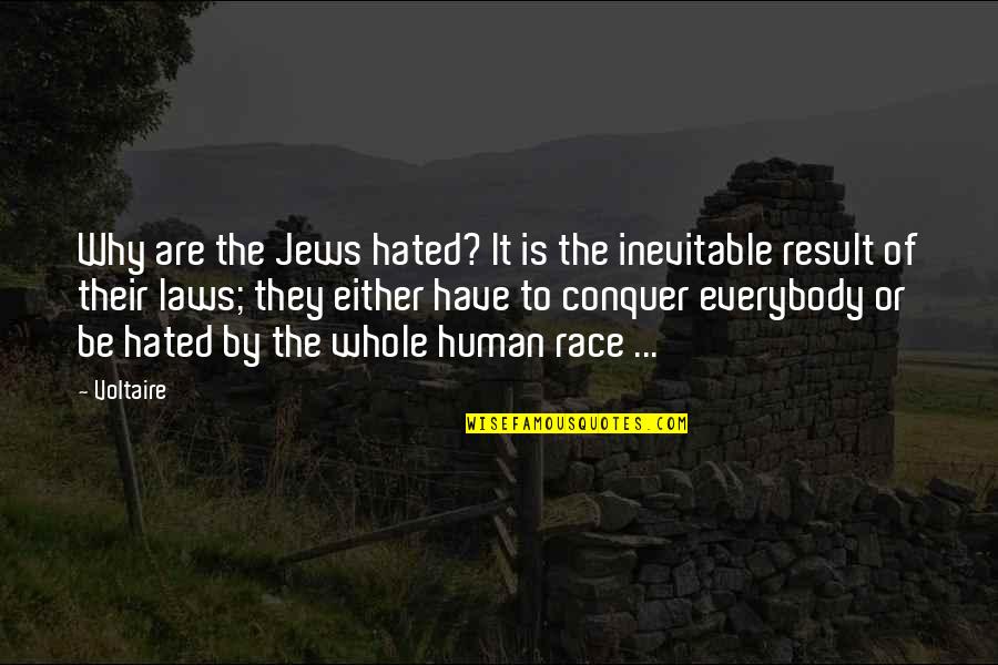 Is Inevitable Quotes By Voltaire: Why are the Jews hated? It is the